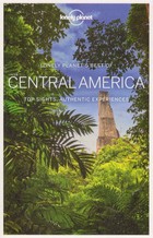 Lonely`s Planet best of Central America Top sights, authentic experiences