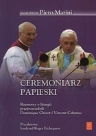 Ceremoniarz papieski Rozmowy o liturgii przeprowadzili Dominique Chivot i Vincent Cabanac