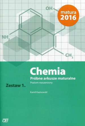 Chemia Próbne arkusze maturalne Zestaw 1. Poziom rozszerzony Matura 2016