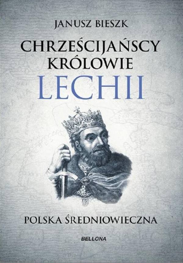 Chrześcijańscy królowie Lechii Polska średniowieczna