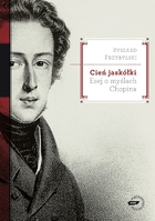Cień jaskółki Esej o myślach Chopina