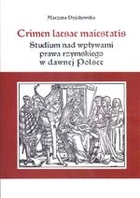 Cirmen laesae maiestatis Studium nad wpływami prawa rzymskiego w dawnej Polsce