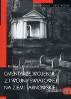 Cmentarze wojenne z I wojny światowej na ziemi tarnowskiej Przewodnik turystyczny