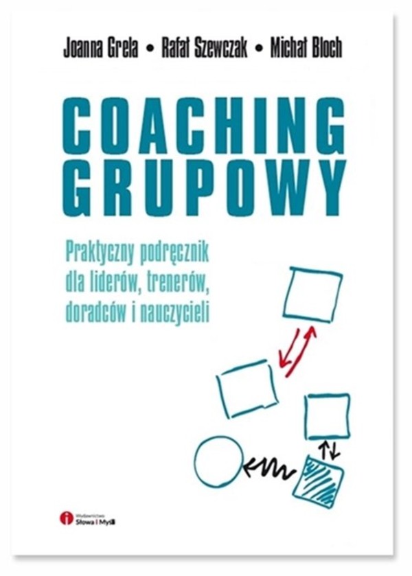 Coaching grupowy Praktyczny podręcznik dla liderów, trenerów, doradców i nauczycieli