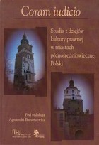 Coram iudicio. Studia z dziejów kultury prawnej w miastach późnośredniowiecznej Polski