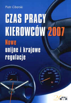 Czas pracy kierowców 2007. Nowe unijne i krajowe regulacje