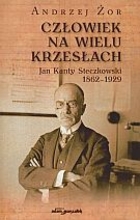 Człowiek na wielu krzesłach. Jan Kanty Steczkowski 1862-1929