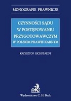 Czynności sądu w postępowaniu przygotowawczym w polskim prawie karnym Monografie prawnicze
