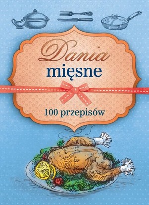 Dania mięsne 100 przepisów