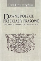 Dawne polskie przekłady prasowe Informacja - Perswazja - Manipulacja