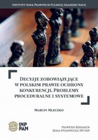Decyzje zobowiązujące w polskim prawie ochrony konkurencji. Problemy proceduralne i systemowe