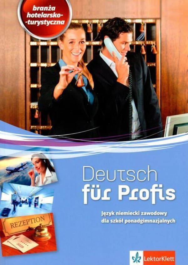 Deutsch fur Profis. Branża hotelarsko-turystyczna Język niemiecki zawodowy dla szkół ponadgimnazjalnych
