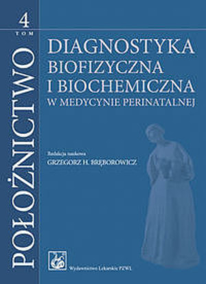 Diagnostyka biofizyczna i biochemiczna Położnictwo Tom 4