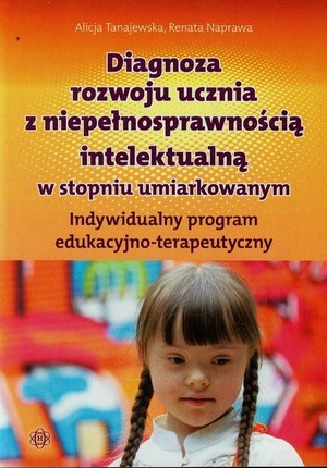 Diagnoza rozwoju ucznia z niepełnosprawnością intelektualną w stopniu umiarkowanym Indywidualny program edukacyjno-terapeutyczny