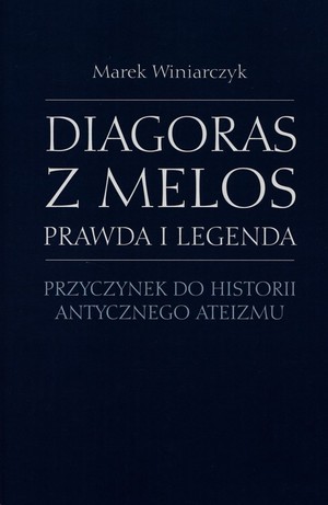 Diagoras z Melos Prawda i legenda Przyczynek do historii antycznego ateizmu