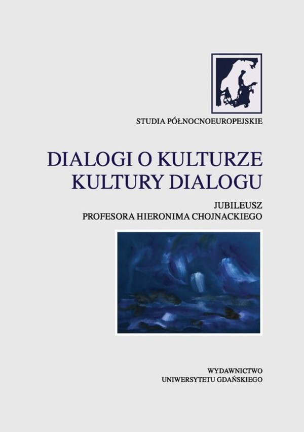 Dialogi o kulturze. Kultury dialogu Jubileusz Profesora Hieronima Chojnackiego