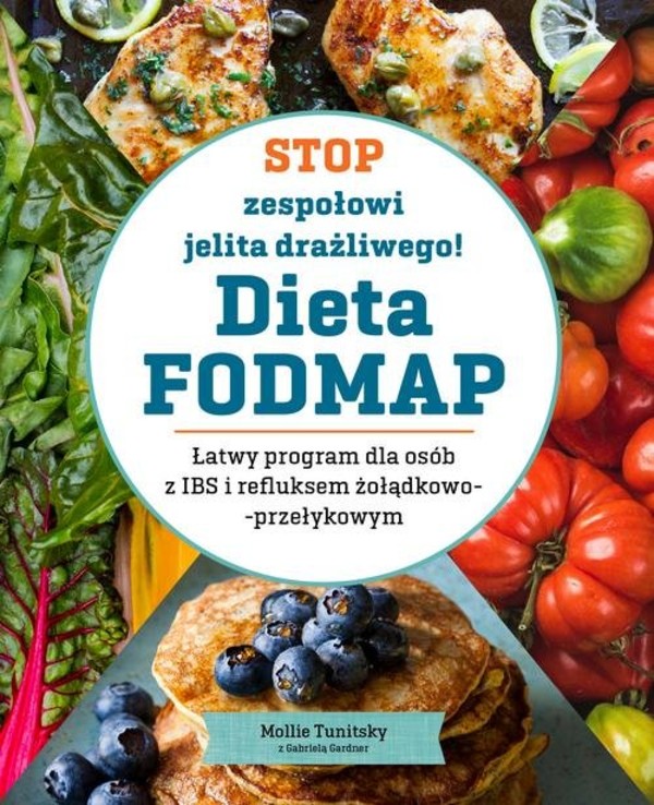 Stop zespołowi jelita drażliwego! Dieta FODMAP Łatwy program dla osób z IBS i refluksem żołądkowo-przełykowym