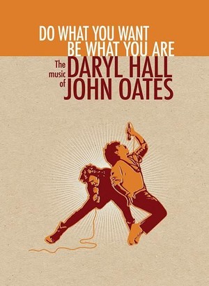 Do What You Want, Be What You Are The Music of Daryl Hall & John Oates