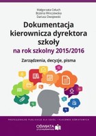 Dokumentacja kierownicza dyrektora szkoły na rok szkolny 2015/2016 Zarządzenia. Decyzje. Pisma.