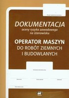 Dokumentacja oceny ryzyka zawodowego na stanowisku Operator maszyn do robót ziemnych i budowlanych