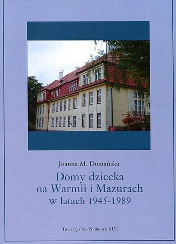 Domy dziecka na Warmii i Mazurach w latach 1945-1989