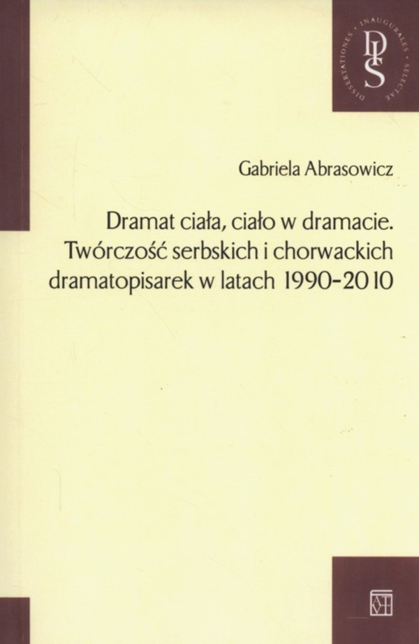 Dramat ciała ciało w dramacie Twórczość serbskich i chorwackich dramatopisarek w latach 1990-2010