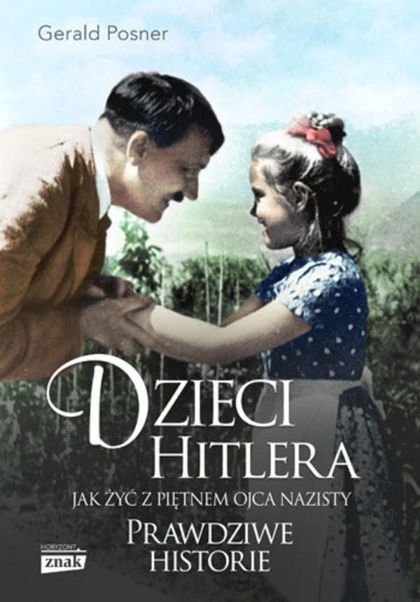 Dzieci Hitlera. Jak żyć z piętnem ojca nazisty Prawdziwe historie