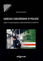Dziecko czeczeńskie w Polsce Między traumą wojenną a doświadczeniem uchodźstwa