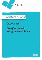 Dziejów polskich ksiąg dwanaście, t. 4 Literatura dawna