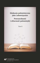 Edukacja polonistyczna jako zobowiązanie. Powszechność i elitarność polonistyki. T. 2 - 18 Środowisko cyfrowe i edukacja polonistyczna - kilka słów o dobrych praktykach