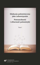 Edukacja polonistyczna jako zobowiązanie. Powszechność i elitarność polonistyki. T. 1 - 23 Przywrócić wartość słowom - podstawowe zobowiązanie polonistycznej edukacji