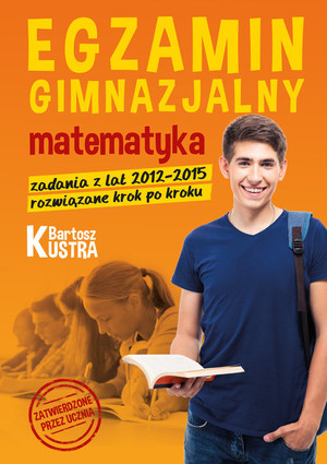 Egzamin gimnazjalny Matematyka Zadania z lat 2012-2015 rozwiązane krok po kroku