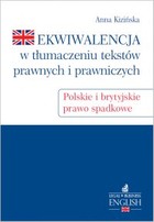 Ekwiwalencja w tłumaczeniu tekstów prawnych i prawniczych Polskie i brytyjskie prawo spadkowe