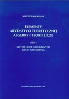 Elementy arytmetyki teoretycznej algebry i teorii liczb część 1. System liczb naturalnych i jego arytmetyka