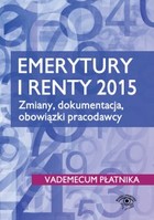 Emerytury i renty 2015 Zmiany, dokumentacja, obowiązki pracodawcy