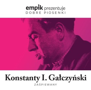 Empik prezentuje dobre piosenki: Konstanty Ildefons Gałczyński zaśpiewany