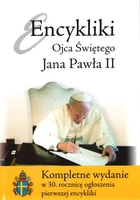 Encykliki Ojca Świętego Jana Pawła II Kompletne wydanie w 30. rocznicę ogłoszenia pierwszej encykliki