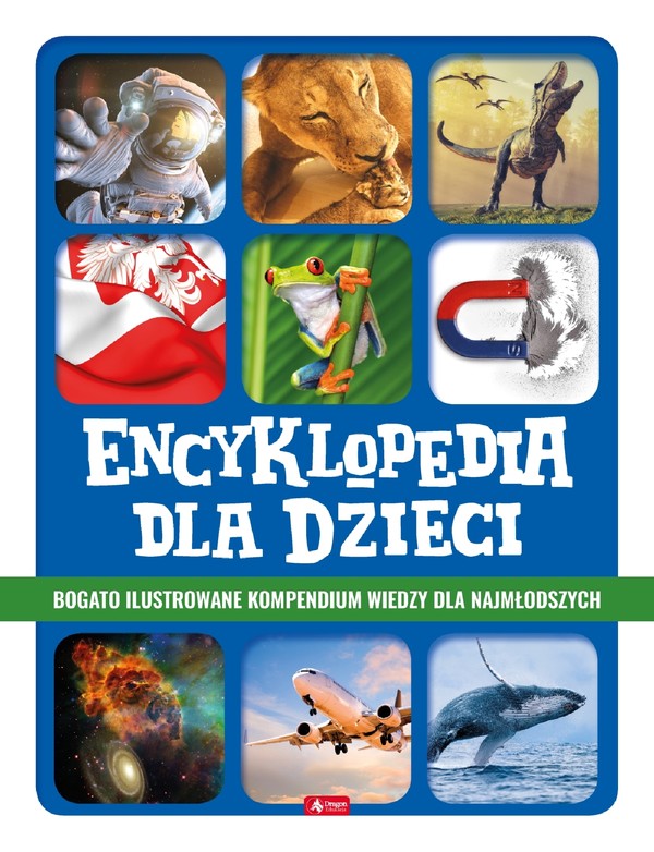 Encyklopedia dla dzieci Bogato ilustrowane kompendium wiedzy dla najmłodszych
