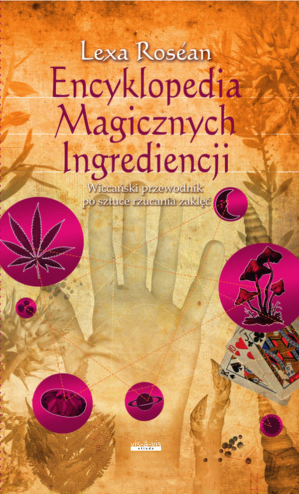 Encyklopedia Magicznych Ingrediencji Wiccański przewodnik po sztuce rzucania zaklęć