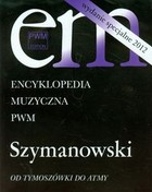 Encyklopedia Muzyczna PWM Szymanowski. Od Tymoszówki do Atmy