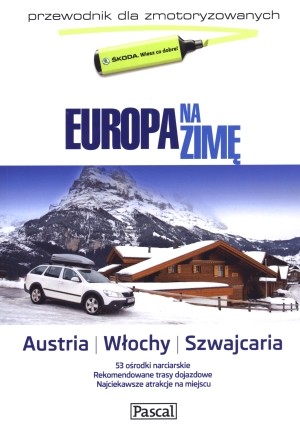 Europa na zimę Przewodnik dla zmotoryzowanych. Austria, Włochy, Szwajcaria