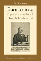 Eurosarmata - 04 Rozdz. 4-5. Historia jako przedmiot wyboru; Sienkiewicz i legenda kresowa