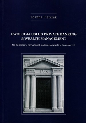 Ewolucja usług Private Banking & Wealth Management Od bankierów prywatnych do konglomeratów finansowych