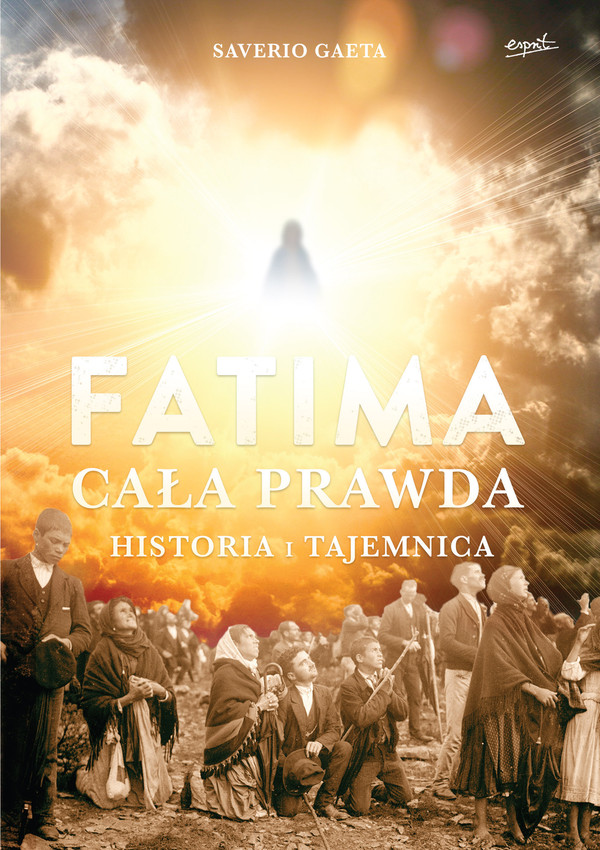 Fatima. Cała prawda Historia i tajemnica