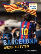 FC Barcelona. Więcej niż futbol Kluby wszech czasów