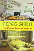 Feng Shui. Kształtowanie harmonii wokół nas