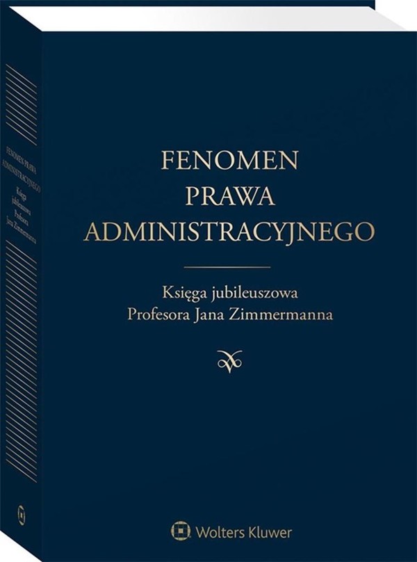 Fenomen Prawa Administracyjnego Księga jubileuszowa Profesora Jana Zimmermanna