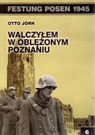 Festung Posen 1945. Walczyłem w oblężonym Poznaniu Tom 6