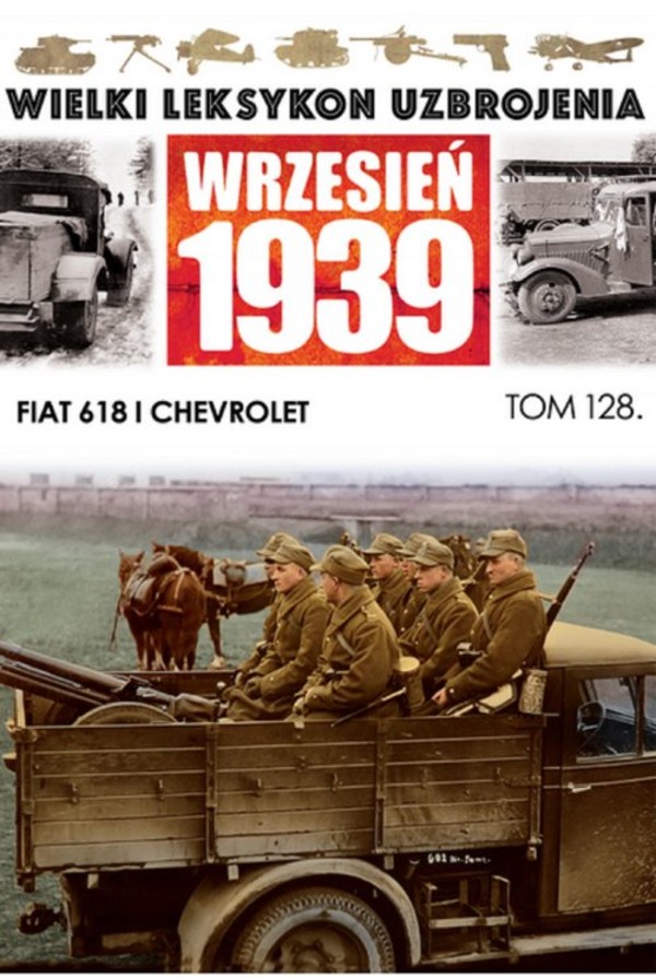 Wielki Leksykon Uzbrojenia Wrzesień 1939 Tom 128 Fiat 618 i Chevrolet
