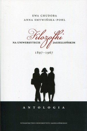 Filozofki na Uniwersytecie Jagiellońskim 1897-1967 Antologia